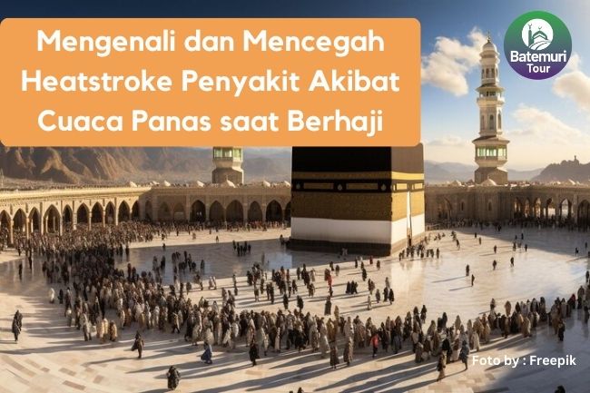 Mengenali dan Mencegah Heatstroke Penyakit Akibat Cuaca Panas saat Berhaji